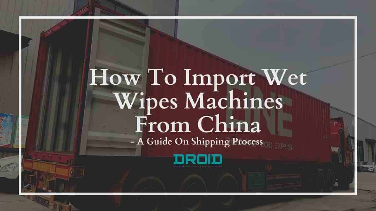Wet Wipes Machine Buyer Guide import wet wipes machine from china - Wet Wipes Machine Buyer Guide