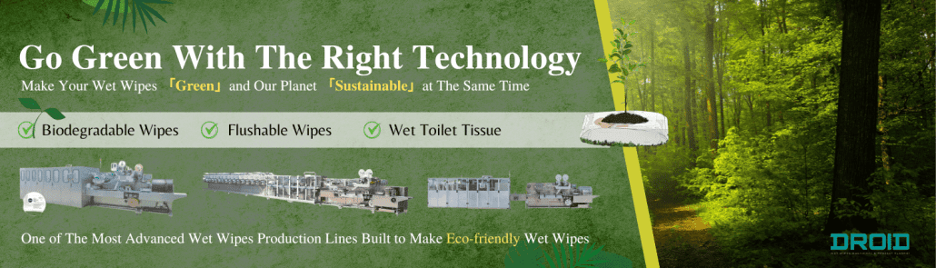 Eco friendly wet wipes machine Sustainability DROID 1 3 1030x295 - Wet Wipes Machines That Support 100% Plastic-Free Packaging