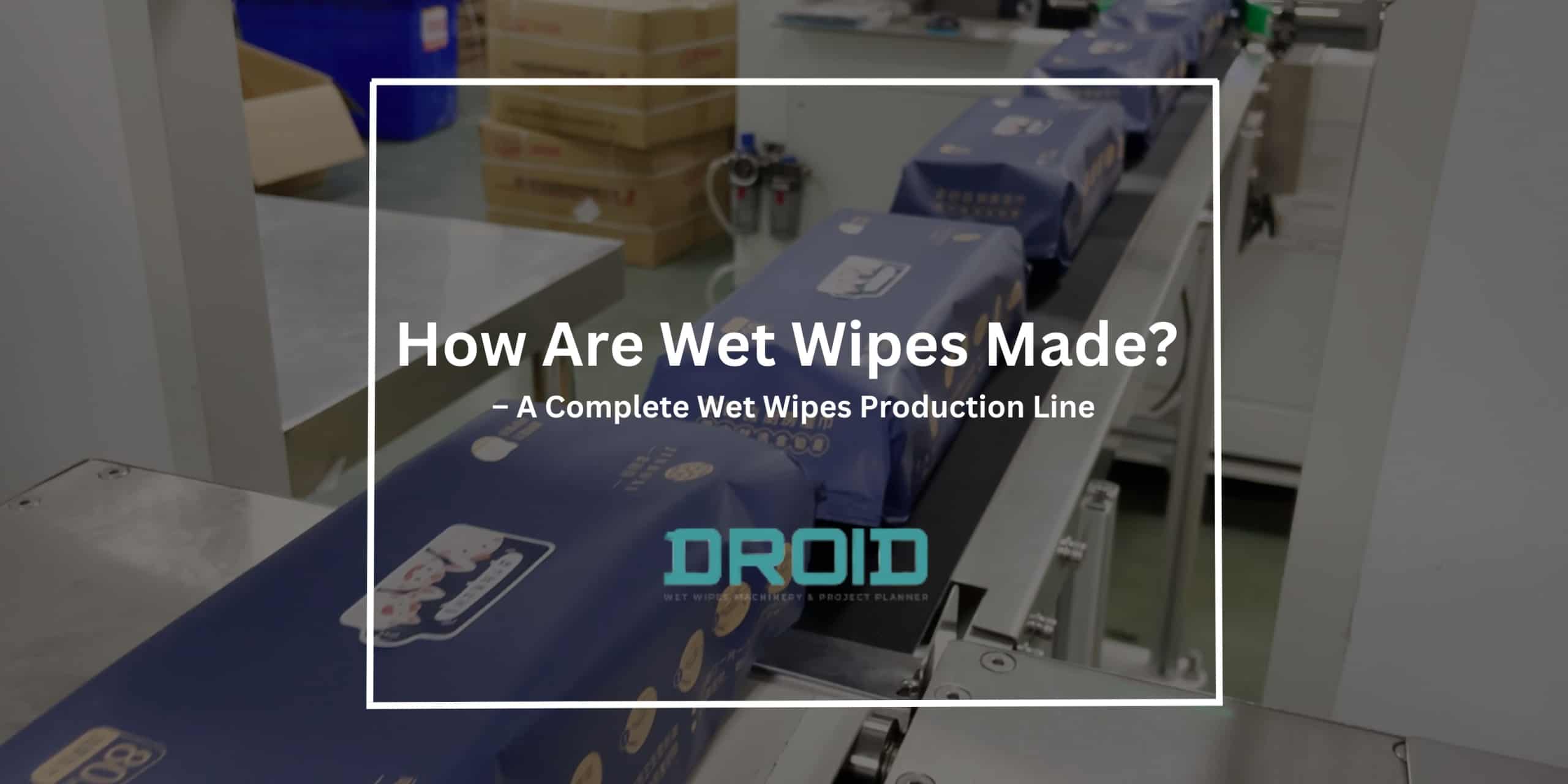 How Are Wet Wipes Made scaled - Wet Wipes Machine Buyer Guide