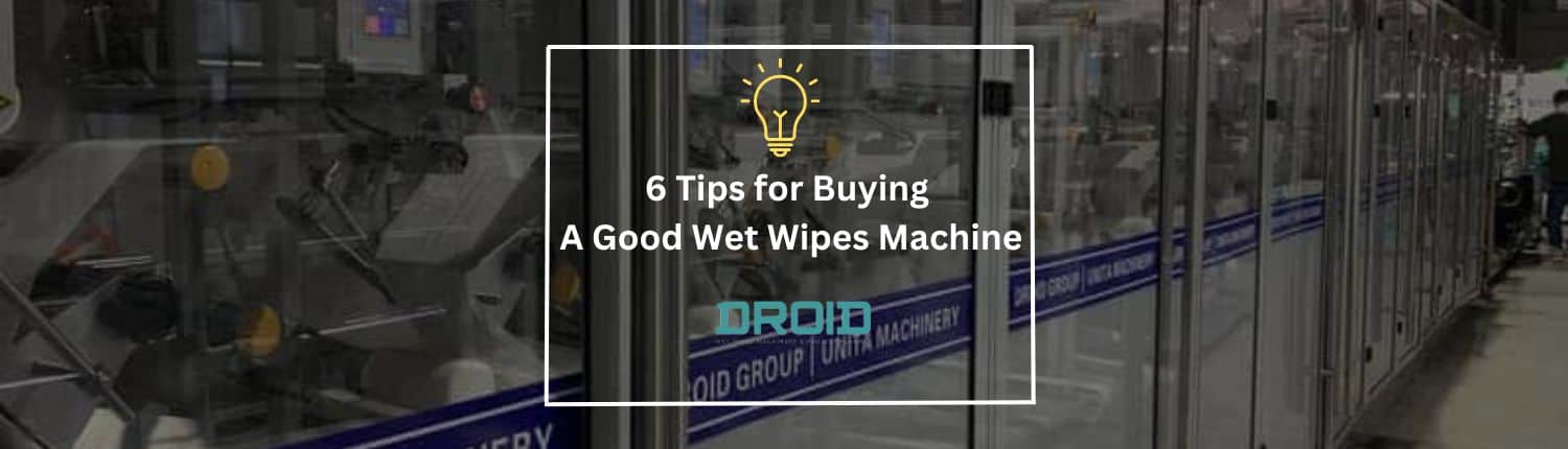 6 Tips for Buying A Good Wet Wipes Machine Banner - 6 Tips for Buying A Good Wet Wipes Machine