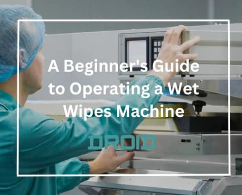 A Beginner's Guide to Operating a Wet Wipes Machine