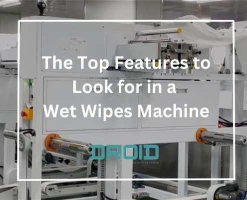 The Top Features to Look for in a Wet Wipes Machine