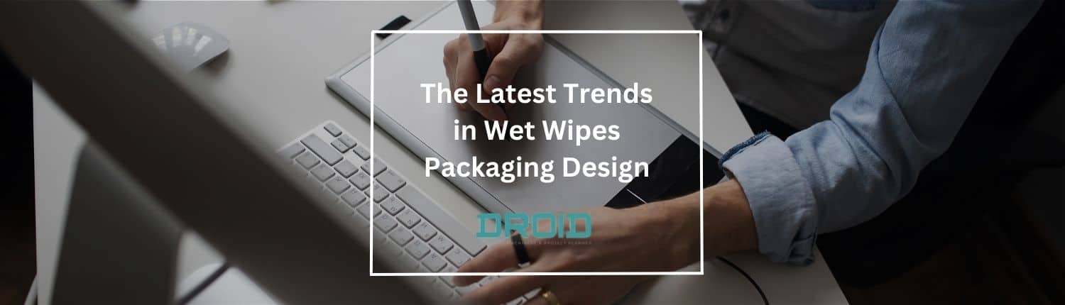 Wet Wipes Machine Buyer Guide The Latest Trends in Wet Wipes Packaging Design - Wet Wipes Machine Buyer Guide