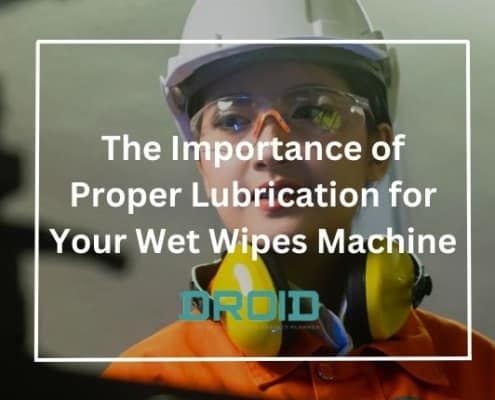 The Importance of Proper Lubrication for Your Wet Wipes Machine