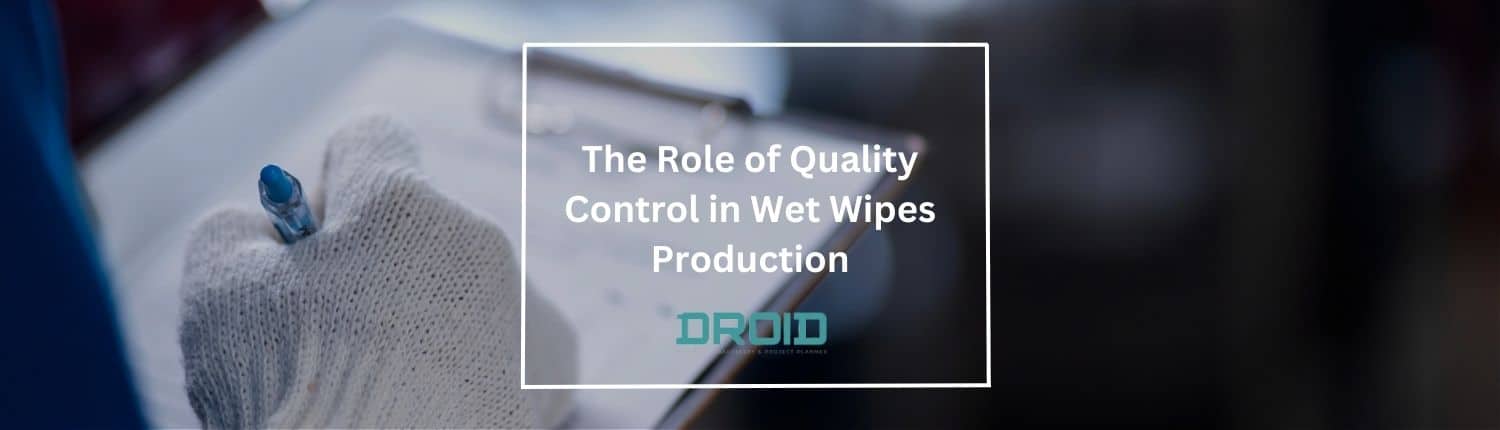The Role of Quality Control in Wet Wipes Production - The Role of Quality Control in Wet Wipes Production