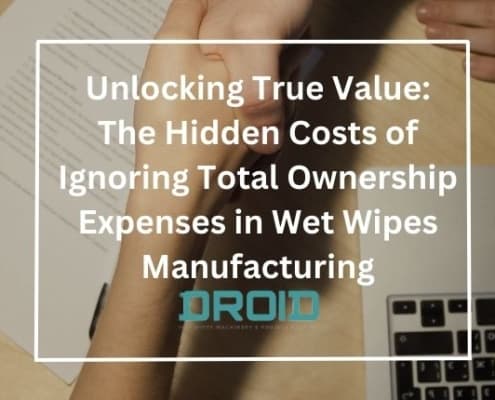 Unlocking True Value The Hidden Costs of Ignoring Total Ownership Expenses in Wet Wipes Manufacturing 495x400 - The Advantages of Working with a Reliable Wet Wipes Machine Manufacturer