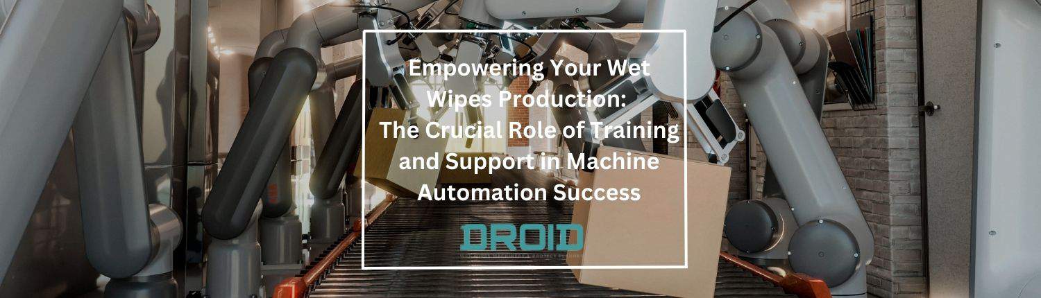 Empowering Your Wet Wipes Production The Crucial Role of Training and Support in Machine Automation Success - Wet Wipes Machine Buyer Guide