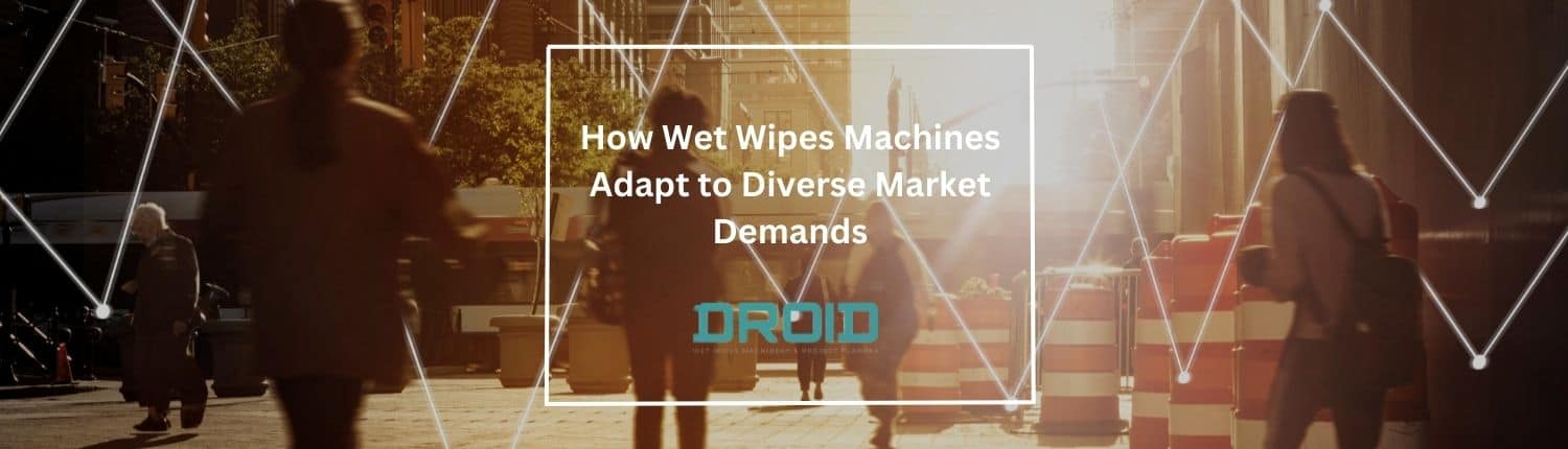 How Wet Wipes Machines Adapt to Diverse Market Demands - How Wet Wipes Machines Adapt to Diverse Market Demands