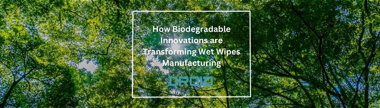 Cómo las innovaciones biodegradables están transformando la fabricación de toallitas húmedas - Guía del comprador de máquinas de toallitas húmedas