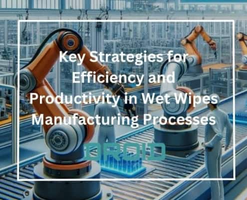 Key Strategies for Efficiency and Productivity in Wet Wipes Manufacturing Processes 495x400 - Innovative Wet Wipes Packaging Solutions on a Budget