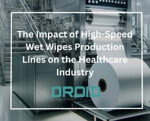 The Impact of High Speed Wet Wipes Production Lines on the Healthcare Industry 495x400 - The Impact of Regulations on Wet Wipes Production and How to Adapt