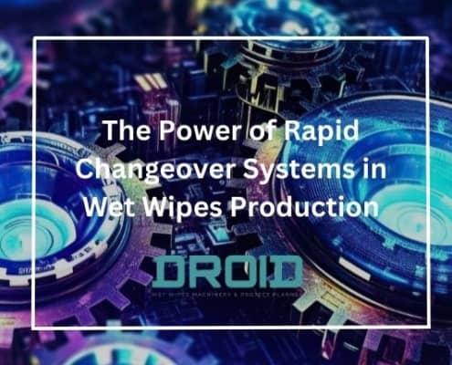 The Power of Rapid Changeover Systems in Wet Wipes Production 495x400 - The Journey of Custom Wet Wipes and the Machines Behind Them