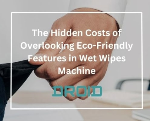 The Hidden Costs of Overlooking Eco Friendly Features in Wet Wipes Machine 495x400 - Private Label vs. Branded Wet Wipes: What Manufacturers Should Know