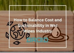 How to Balance Cost and Sustainability in Wet Wipes Industry 260x185 - Wet Wipes Machine Buyer Guide