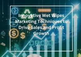 Wet Wipes Machine Buyer Guide Innovative Wet Wipes Marketing Techniques to Drive Sales and Profit Growth 260x185 - Wet Wipes Machine Buyer Guide