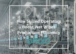 Wet Wipes Machine Buyer Guide How Skilled Operators Boost Wet Wipes Production Efficiency 260x185 - Wet Wipes Machine Buyer Guide
