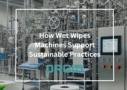 How Wet Wipes Machines Support Sustainable Practices 260x185 - Wet Wipes Machine Buyer Guide