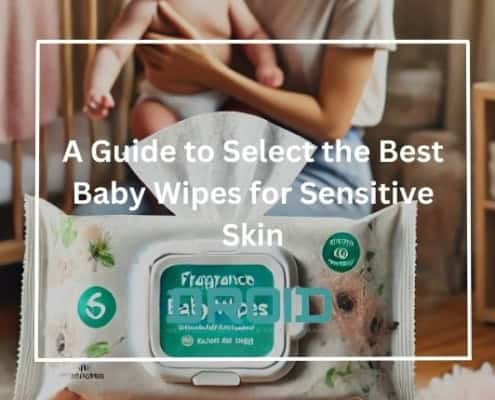 A Guide to Select the Best Baby Wipes for Sensitive Skin 495x400 - Why Resealable Packaging is Becoming a Standard in Wet Wipes