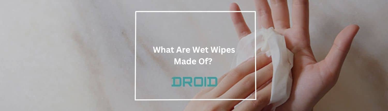 What Are Wet Wipes Made Of - What Are Wet Wipes Made Of? A Comprehensive Guide