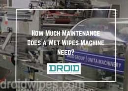 How Much Maintenance Does a Wet Wipes Machine Need 260x185 - Wet Wipes Machine Buyer Guide