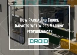 How Packaging Choice Impacts Wet Wipes Machine Performance 260x185 - Wet Wipes Machine Buyer Guide