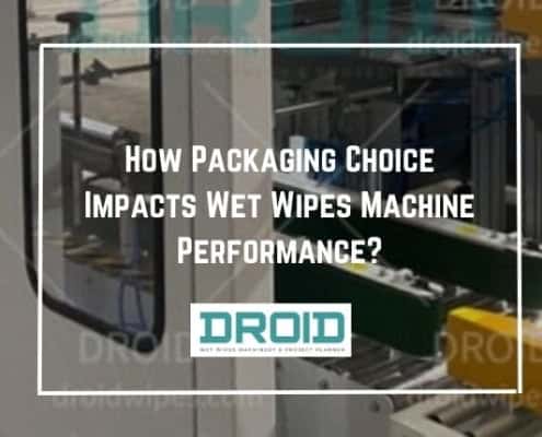 How Packaging Choice Impacts Wet Wipes Machine Performance 495x400 - HOME
