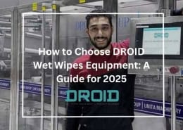How to Choose DROID Wet Wipes Equipment A Guide for 2025 260x185 - Wet Wipes Machine Buyer Guide