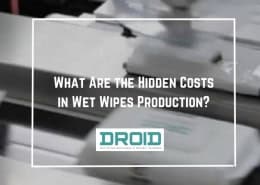 What Are the Hidden Costs in Wet Wipes Production 260x185 - Wet Wipes Machine Buyer Guide