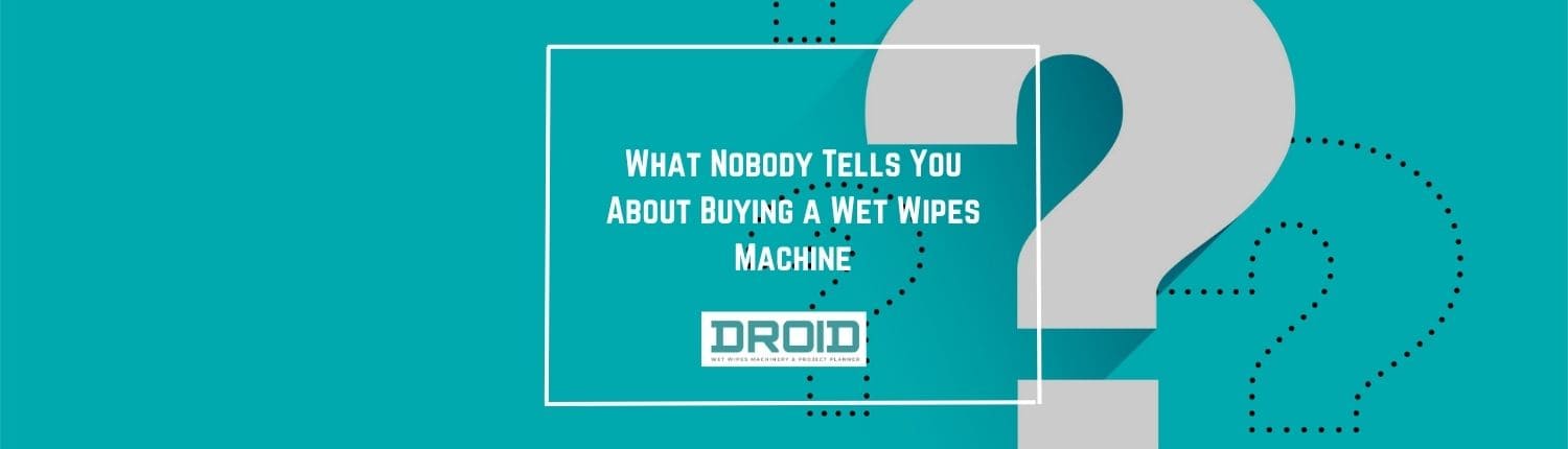 What Nobody Tells You About Buying a Wet Wipes Machine - What Nobody Tells You About Buying a Wet Wipes Machine?