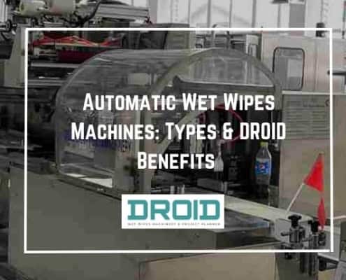 Automatic Wet Wipes Machines Types & DROID Benefits