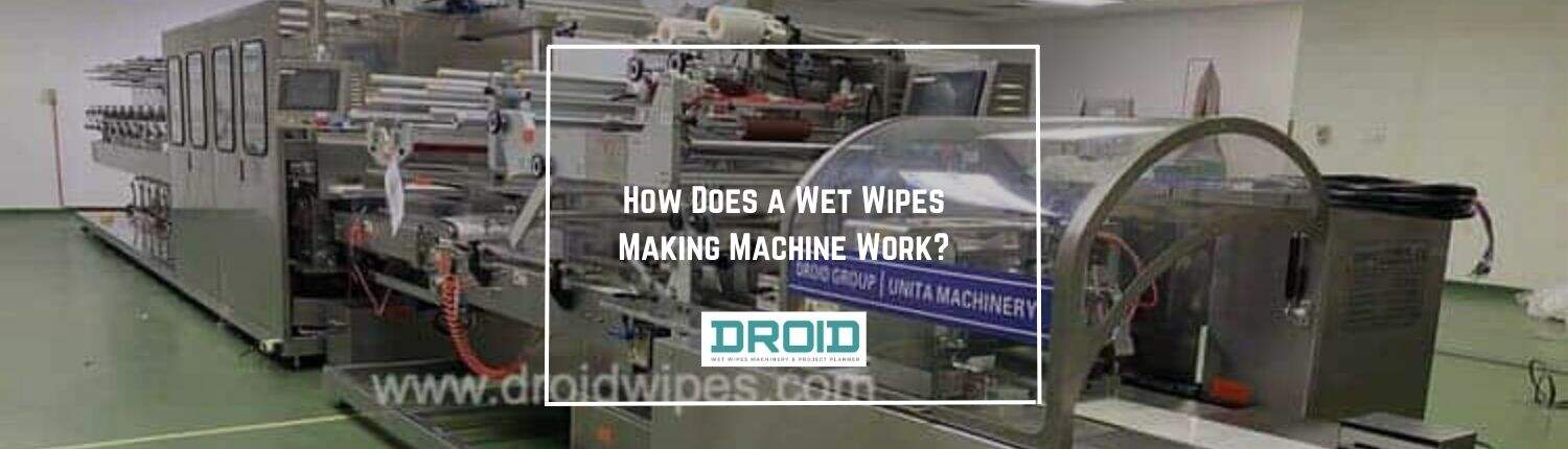 How Does a Wet Wipes Making Machine Work - How Does a Wet Wipes Making Machine Work?