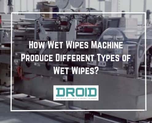 How Wet Wipes Machine Produce Different Types of Wet Wipes