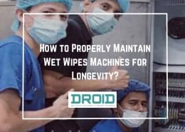 How to Properly Maintain Wet Wipes Machines for Longevity 260x185 - Wet Wipes Machine Buyer Guide
