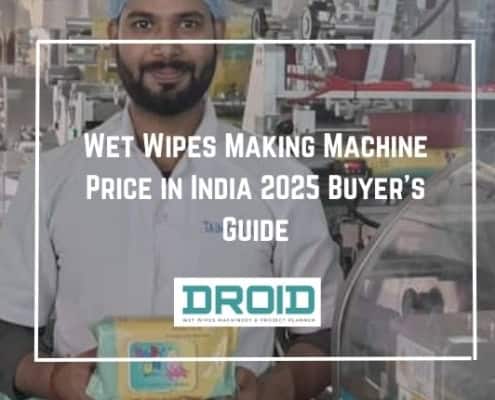 Wet Wipes Making Machine Price in India 2025 Buyer’s Guide