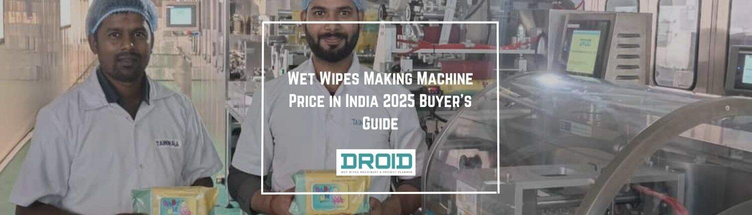 Wet Wipes Making Machine Price in India 2025 Buyers Guide - Wet Wipes Making Machine Price in India 2025 Buyer’s Guide