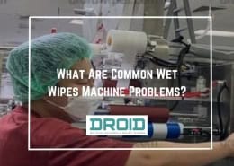 What Are Common Wet Wipes Machine Problems 260x185 - Wet Wipes Machine Buyer Guide
