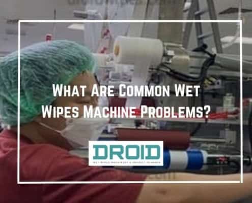 What Are Common Wet Wipes Machine Problems