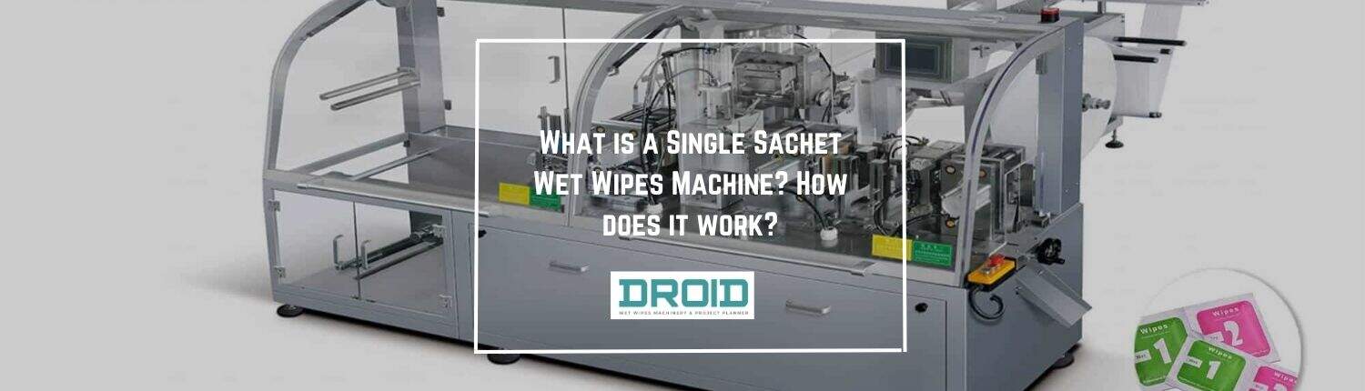 What is a Single Sachet Wet Wipes Machine How does it work - What is a Single Sachet Wet Wipes Machine? How does it work?