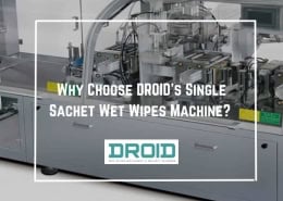 Why Choose DROIDs Single Sachet Wet Wipes Machine 260x185 - Wet Wipes Machine Buyer Guide