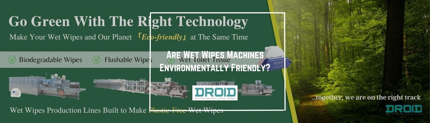 Are Wet Wipes Machines Environmentally Friendly - Are Wet Wipes Machines Environmentally Friendly?