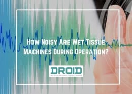How Noisy Are Wet Tissue Machines During Operation 260x185 - Wet Wipes Machine Buyer Guide