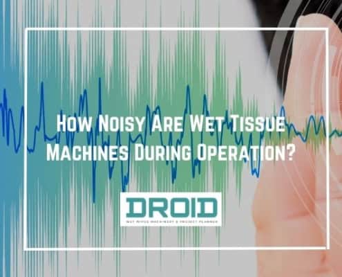 How Noisy Are Wet Tissue Machines During Operation