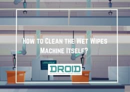 How to Clean the Wet Wipes Machine Itself 260x185 - Wet Wipes Machine Buyer Guide