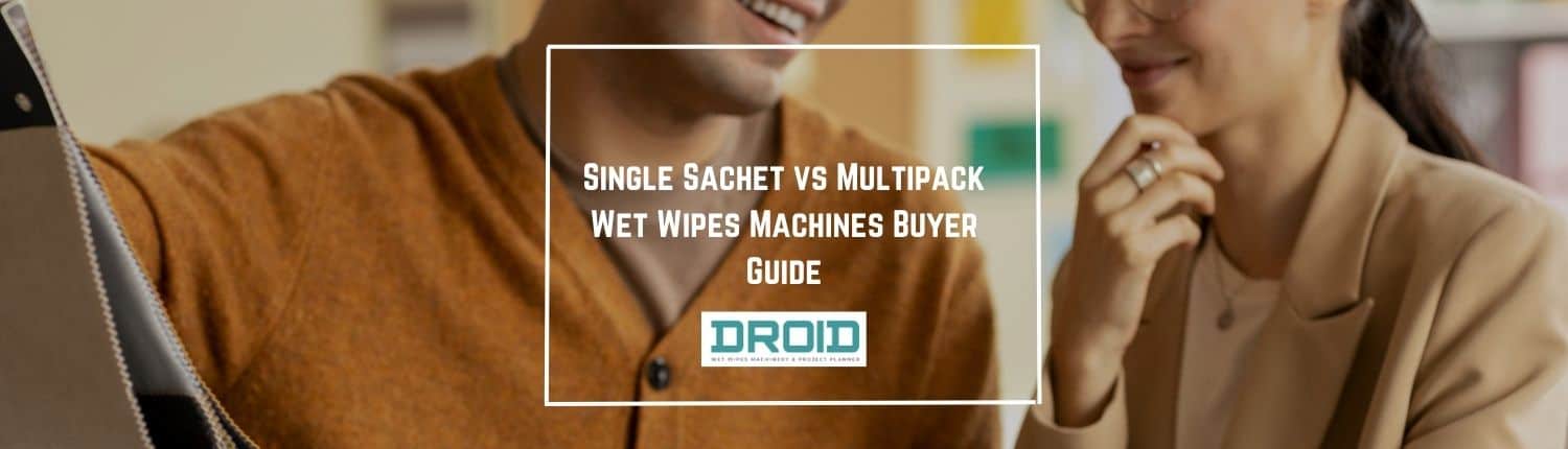 Single Sachet vs Multipack Wet Wipes Machines Buyer Guide - Single Sachet vs Multipack Wet Wipes Machines Buyer Guide