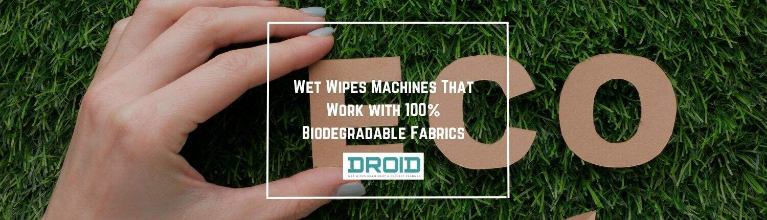 Wet Wipes Machines That Work with 100 Biodegradable Fabrics - Wet Wipes Machines That Work with 100% Biodegradable Fabrics