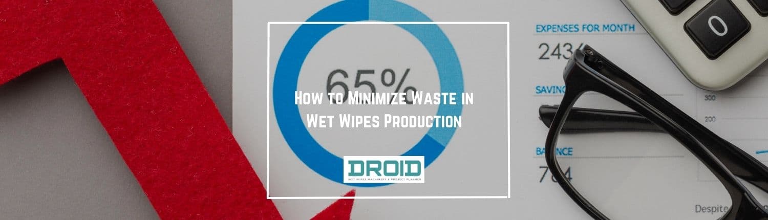 How to Minimize Waste in Wet Wipes Production - How to Minimize Waste in Wet Wipes Production