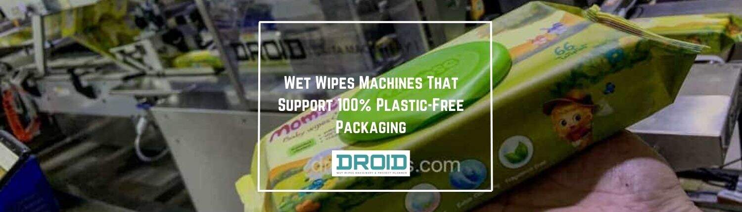 Wet Wipes Machines That Support 100 Plastic Free Packaging - Wet Wipes Machines That Support 100% Plastic-Free Packaging