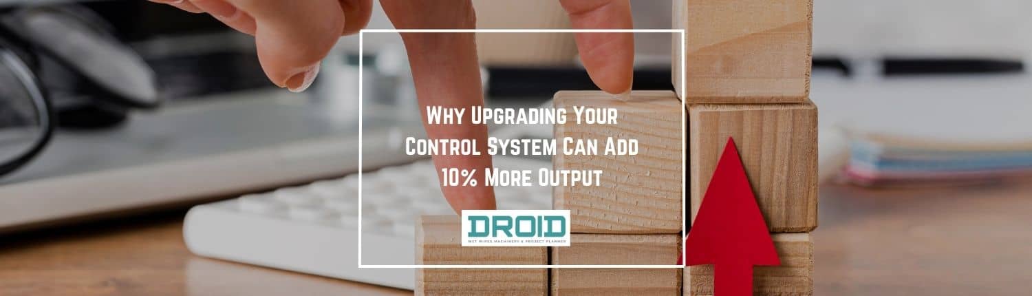 Why Upgrading Your Control System Can Add 10 More Output - Why Upgrading Your Control System Can Add 10% More Output?