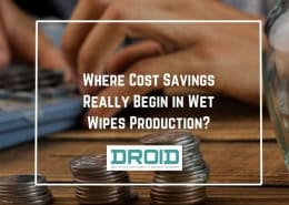 Where Cost Savings Really Begin in Wet Wipes Production 260x185 - Wet Wipes Machine Buyer Guide