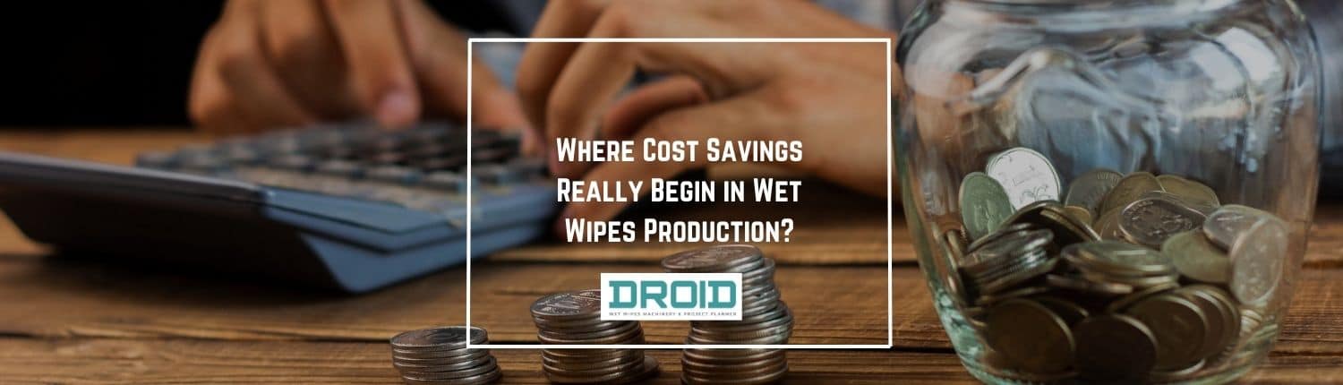 Where Cost Savings Really Begin in Wet Wipes Production - Where Cost Savings Really Begin in Wet Wipes Production?